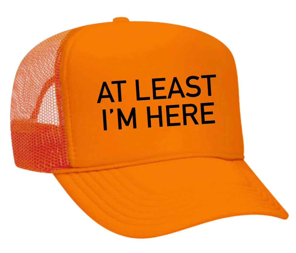 At Least I'm Here Trucker Hat Uncle Bekah’s Inappropriate Trucker Hats