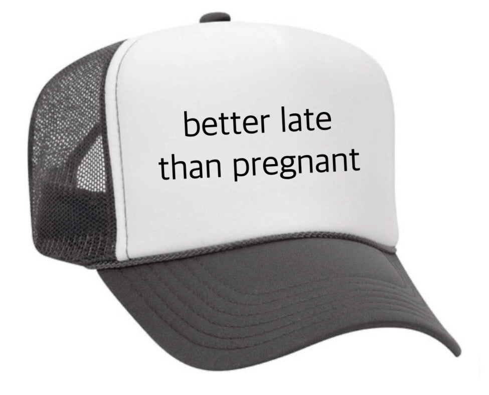 Better Late Than Pregnant Trucker Hat Uncle Bekah’s Inappropriate Trucker Hats