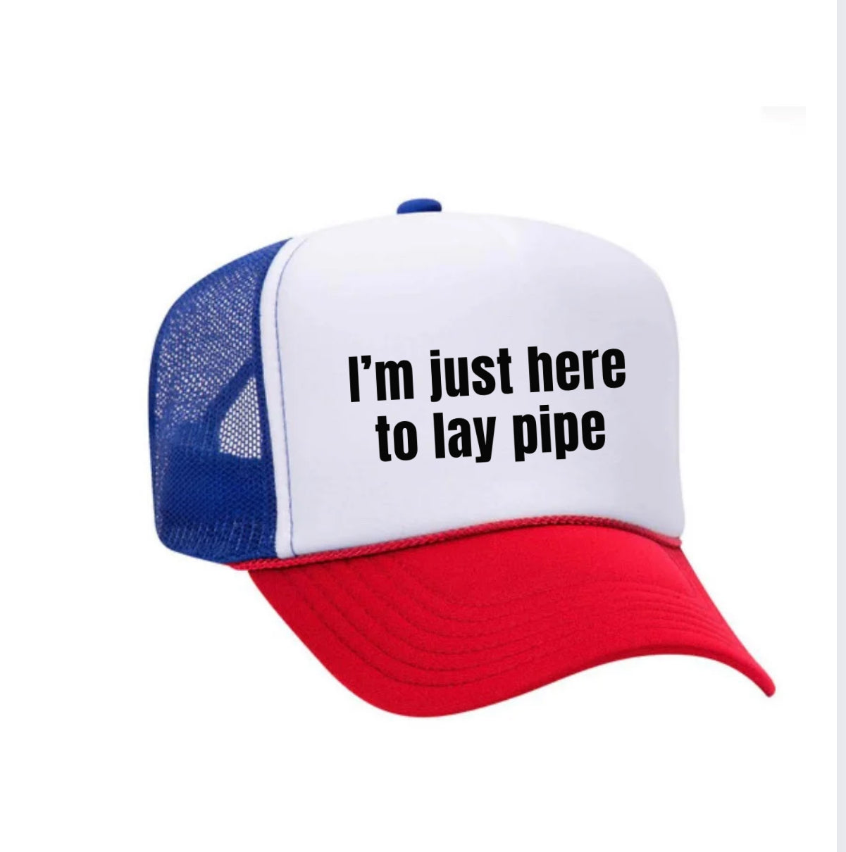 I’m Just Here To Lay Pipe Trucker Hat Uncle Bekah’s Inappropriate Trucker Hats