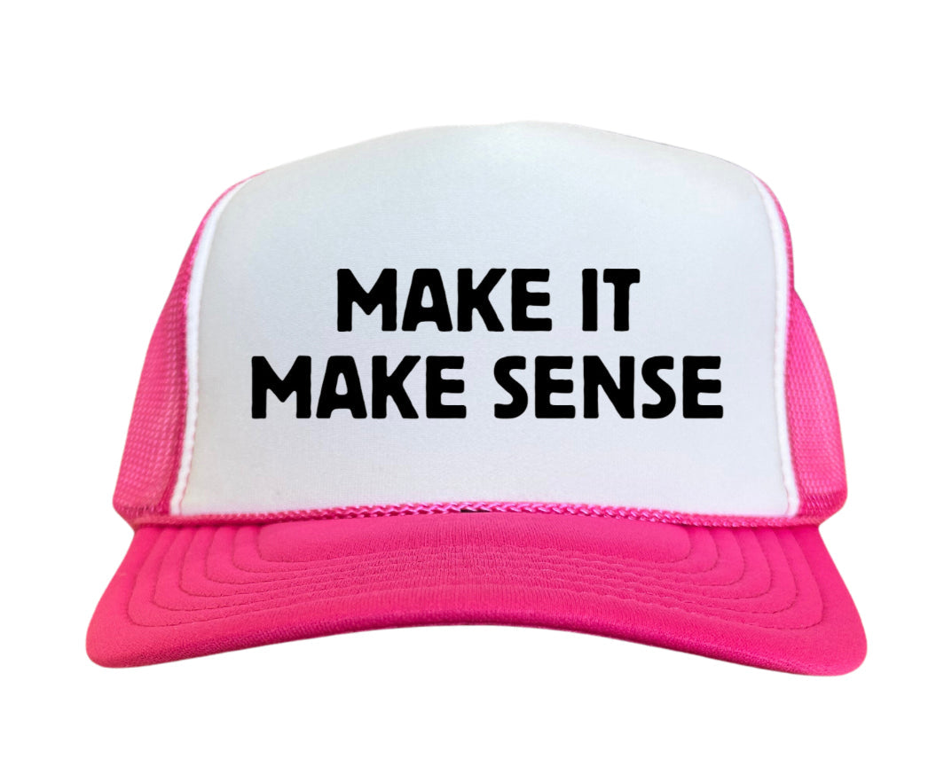 Make it Make Sense Trucker Hat Uncle Bekah’s Inappropriate Trucker Hats
