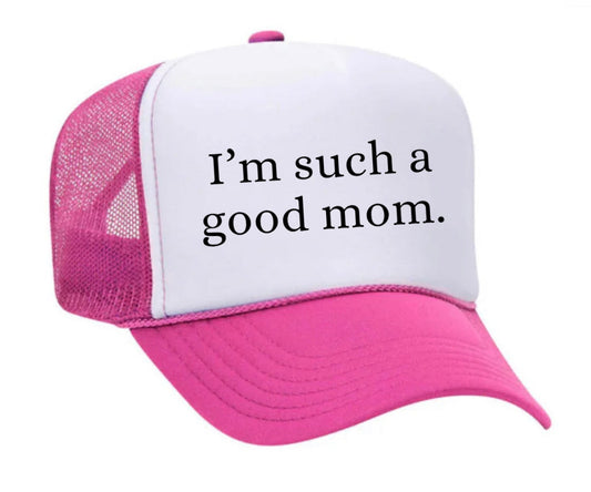 I'm Such A Good Mom Trucker Hat Uncle Bekah’s Inappropriate Trucker Hats