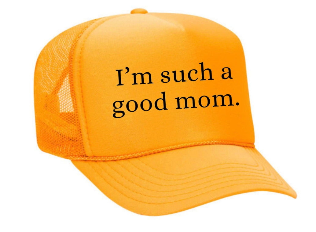 I'm Such A Good Mom Trucker Hat Uncle Bekah’s Inappropriate Trucker Hats