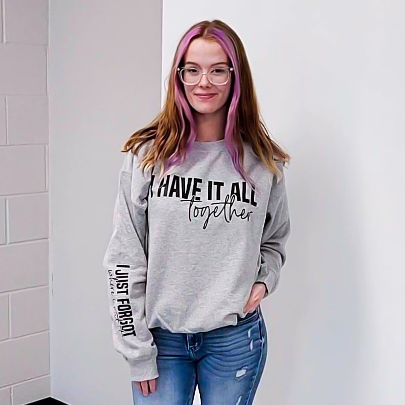 I Have It All Together Graphic Sweatshirt Tea Shirt Shoppe