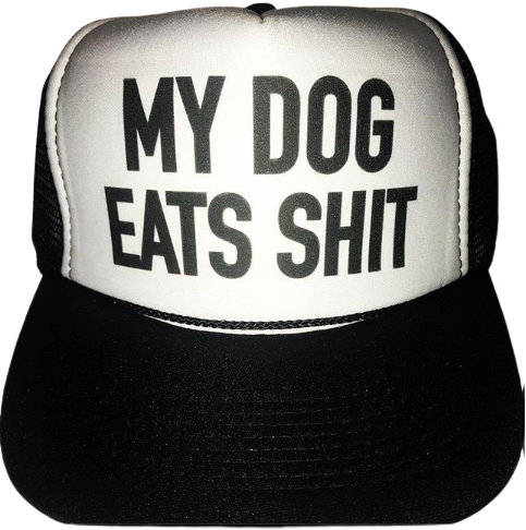 My Dog Eats Shit Trucker Hat Uncle Bekah’s Inappropriate Trucker Hats