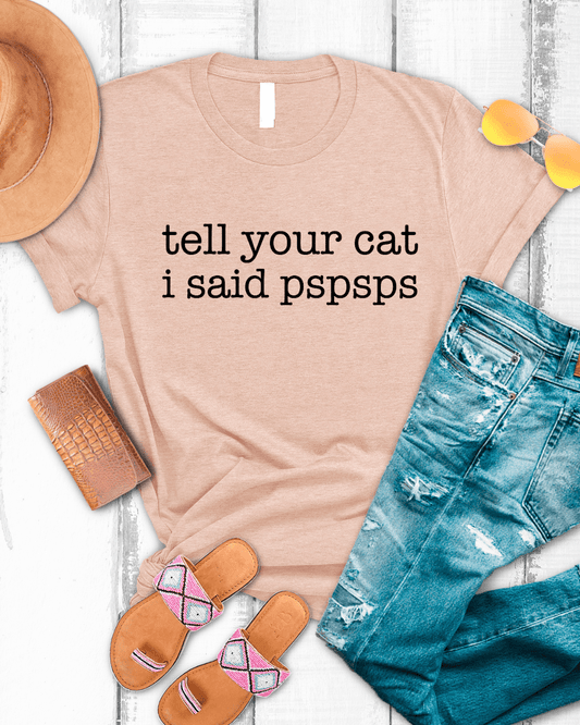 Tell Your Cat I Said Pspsps Graphic Tee T-Shirt Envy Stylz Boutique