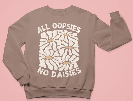 All Oopsies No Daisies Graphic Sweatshirt Tea Shirt Shoppe