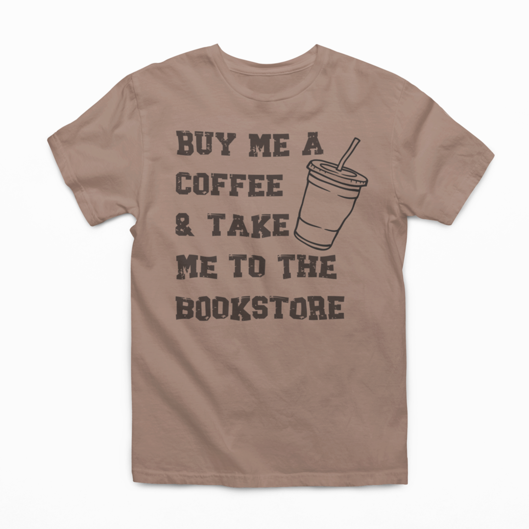 Buy Me Coffee and Take Me to the Bookstore Graphic T-Shirt Tea Shirt Shoppe