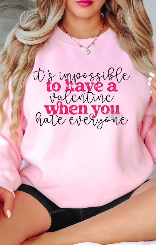 It's Impossible To Have A Valentine When You Hate Everyone Valentine's Graphic Short Sleeve Tee, Long Sleeve Tee or Crewneck Sweat shirt
