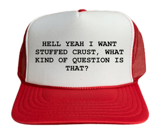 Hell Yeah I Want Stuffed Crust Trucker Hat Uncle Bekah’s Inappropriate Trucker Hats