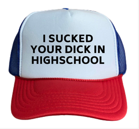 I Sucked Your Dick In High School Trucker Hat Uncle Bekah’s Inappropriate Trucker Hats