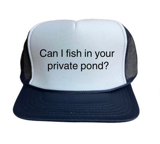 Can I Fish In Your Private Pond  Trucker Hat Uncle Bekah’s Inappropriate Trucker Hats