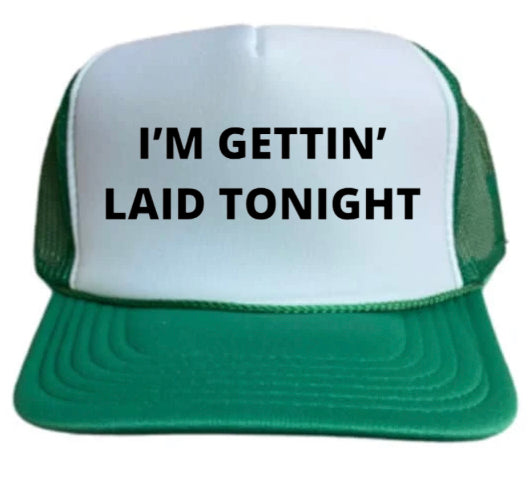 I’m Gettin’ Laid Tonight Trucker Hat Uncle Bekah’s Inappropriate Trucker Hats