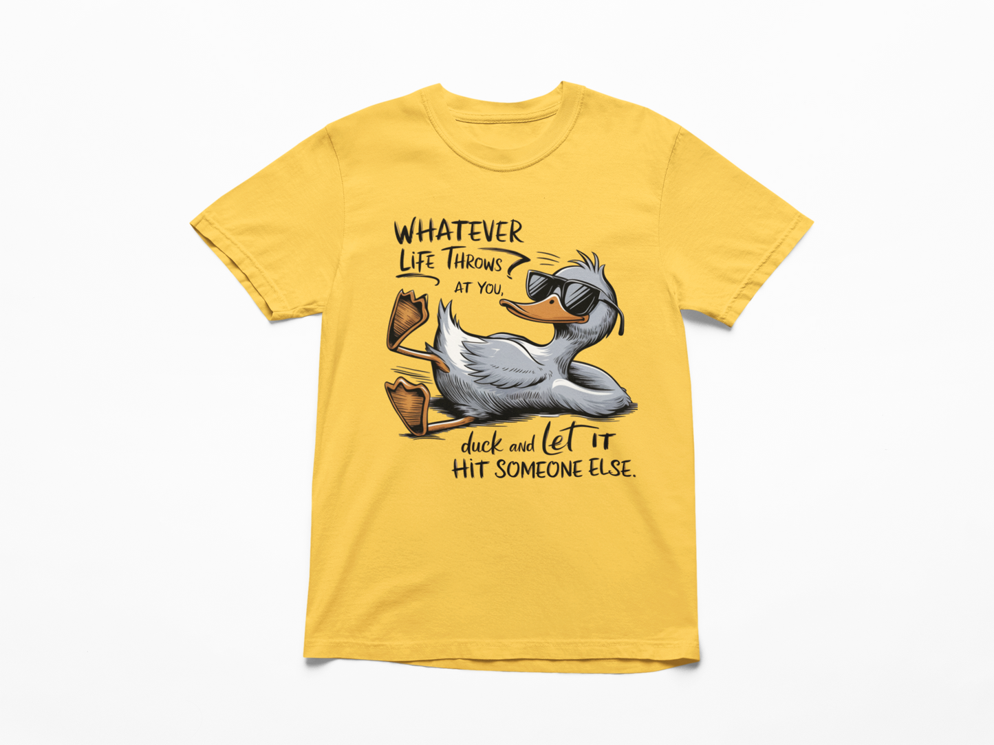 Whatever Life Throws At You Duck And Let It Hit Someone Else Graphic T-Shirt Tea Shirt Shoppe