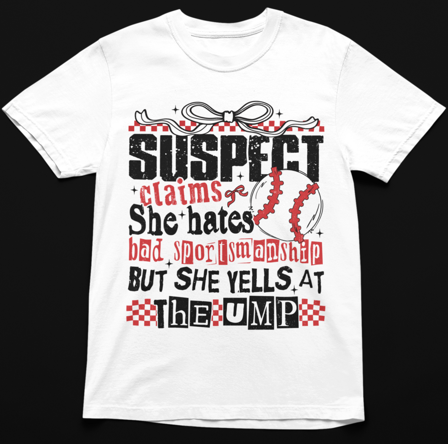 Suspect Claims She Hates Bad Sportsmanship But She Yells at the Ump Game Day Baseball Graphic T-shirt