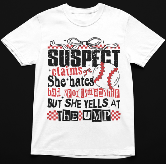 Suspect Claims She Hates Bad Sportsmanship But She Yells at the Ump Game Day Baseball Graphic T-shirt Tea Shirt Shoppe
