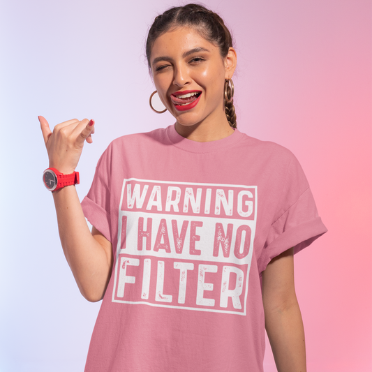 Warning I Have No Filter Graphic T-Shirt Tea Shirt Shoppe